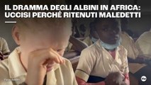 Il dramma degli albini in Africa: uccisi perchè ritenuti maledetti