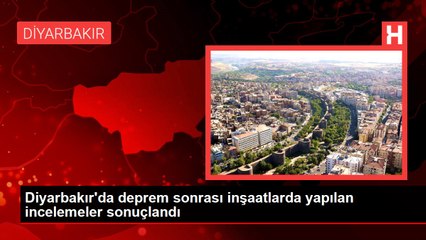 Diyarbakır'da deprem sonrası inşaatlarda yapılan incelemeler sonuçlandı