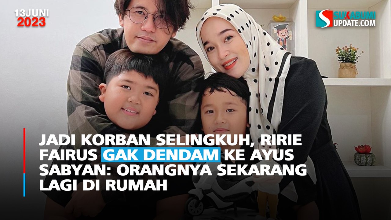 Jadi Korban Selingkuh, Ririe Fairus Gak Dendam ke Ayus Sabyan: Orangnya Sekarang Lagi di Rumah