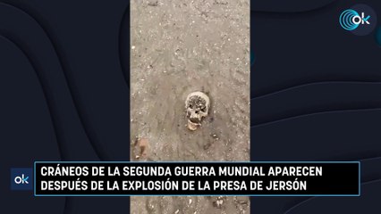 Cráneos de la Segunda Guerra Mundial aparecen después de la explosión de la presa de Jersón