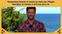 Temptation Island, si comincia male per Filippo Bisciglia, la notizia è arrivata poco fa