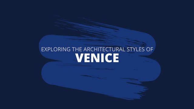 Exploring the Architectural Styles of Venice