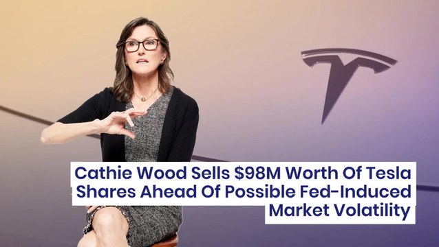 Cathie Wood Sells $98M Worth Of Tesla Shares Ahead Of Possible Fed-Induced Market Volatility - $TSLA