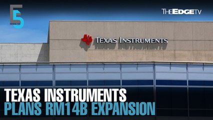EVENING 5: Texas Instruments plans RM14.1b expansion in Malaysia