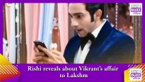 Bhagya Lakshmi spoiler_ Rishi reveals about Vikrant’s affair to Lakshmi