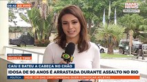 Idosa de 90 anos é arrastada durante assalto no Rio | BandNews TV