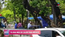 Ola de calor durará 15 días más y podría regresar en julio