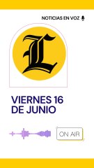 RESUMEN DE NOTICIAS VIERNES 16 DE JUNIO