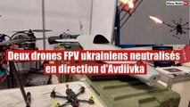 Deux drones FPV ukrainiens neutralisés en direction d'Avdiivka