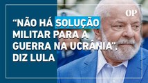 Guerra na Ucrânia: Lula fala que 'não há solução militar' para o conflito