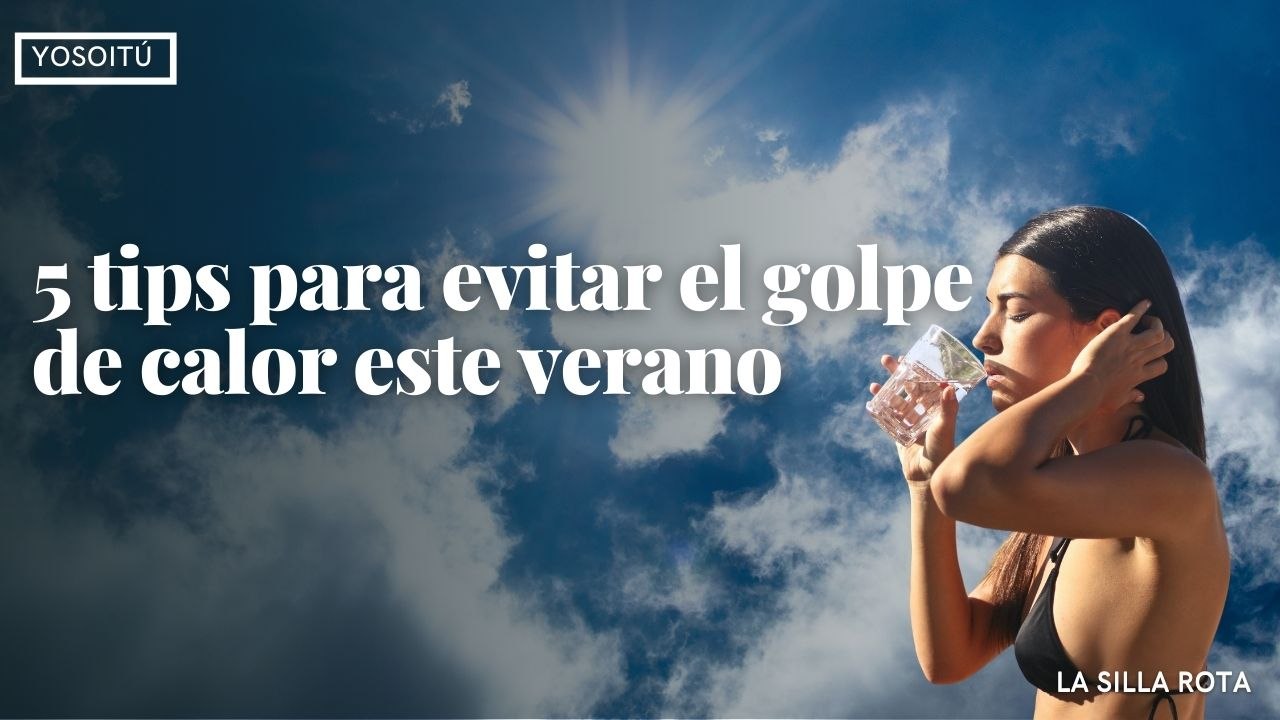 5 tips para evitar el golpe de calor este verano