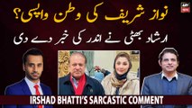 Will Nawaz Sharif return? Irshad Bhatti’s sarcastic comment
