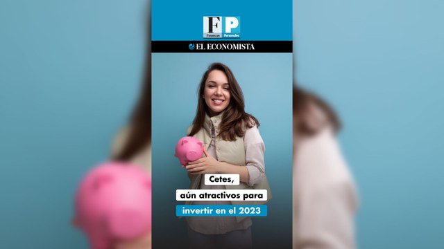 Cetes, aún atractivos para invertir en el 2023