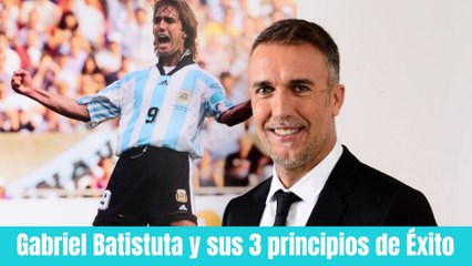 Gabriel Batistuta y sus 3 principios del éxito
