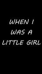 when i was a little girl