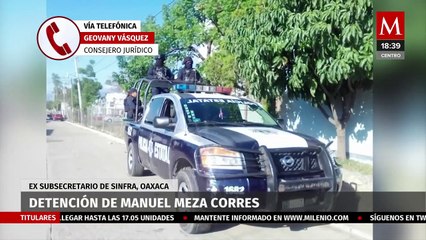 Detienen a Manuel Meza Corres por presunto uso ilícito de atribuciones y facultades en Oaxaca