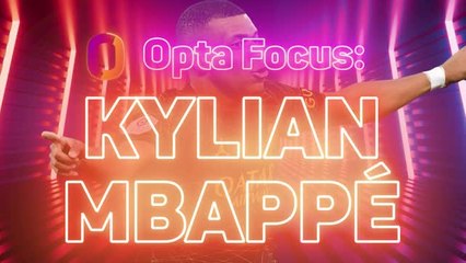 Opta Focus - Kylian Mbappé