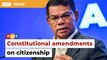 Constitutional amendments on citizenship may be presented to Malay rulers in July