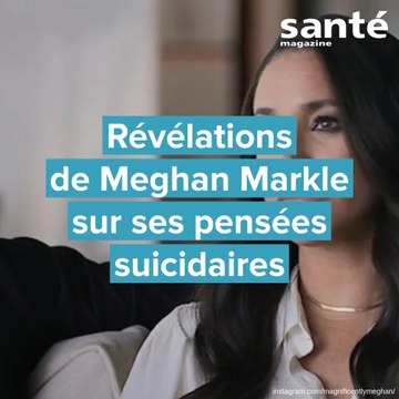 Révélations de Meghan Markle sur ses pensées suicidaires