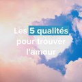 Les 5 qualités pour trouver l'amour