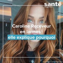 Caroline Receveur en larmes : elle explique pourquoi