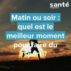 Matin ou soir : quel est le meilleur moment pour faire du sport ?