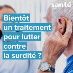 Bientôt un traitement pour lutter contre la surdité ?