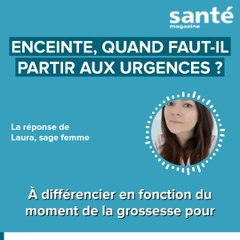 Enceinte, quand faut-il aller aux urgences maternité ?
