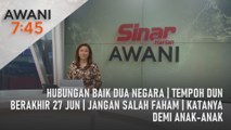 AWANI 7:45 [14/06/2023] - Hubungan baik dua negara | Tempoh dun berakhir 27 Jun | Jangan salah faham | Katanya demi anak-anak