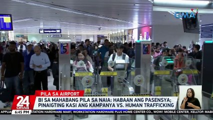 BI sa mahabang pila sa NAIA: habaan ang pasensya; pinaigting kasi ang kampanya vs. human trafficking | 24 Oras