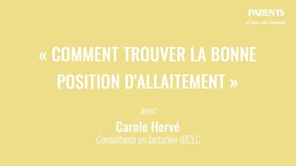 « Comment trouver la bonne position d'allaitement » L'avis de l'expert avec Carole Hervé