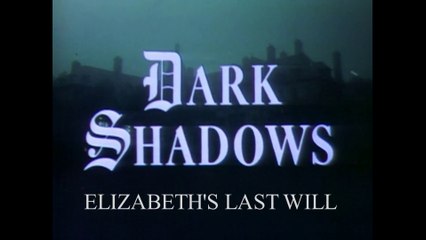 Dark Shadows - Elizabeth's Last Will