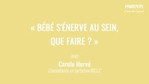 « Bébé s'énerve au sein, que faire ? » L'avis de l'expert avec Carole Hervé