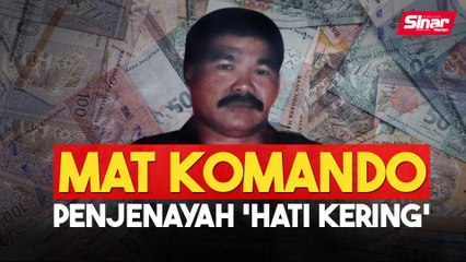 Mat Komando: Penjenayah 'Hati Kering'