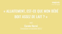 « Allaitement, est-ce que mon bébé boit assez de lait ? » L'avis de l'expert avec Carole Hervé