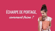 L'oeil de l'expert | L'écharpe de portage, comment faire ? Estelle Burel