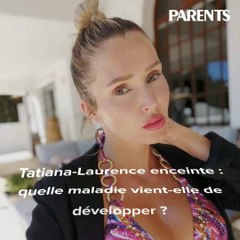 Tatiana-Laurence enceinte : quelle maladie vient-elle de développer ?