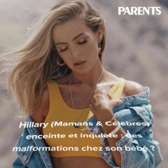 Hillary (Mamans & Célèbres) enceinte et inquiète : des malformations chez son bébé ?