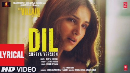 Dil: Shreya's Version (Lyrical) | Ek Villain Returns | John Disha Arjun Tara | Kaushik-Guddu, Mohit