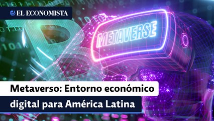 El metaverso creará un entorno económico digital en América Latina: Meta