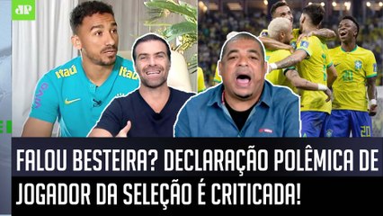 "TÁ DE SACANAGEM! Essa DECLARAÇÃO dele foi..." FALA POLÊMICA de jogador da Seleção é CRITICADA!