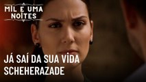 Já Saí da Sua Vida Scheherazade | Mil e Uma Noites - Episódio 33