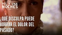 ¿Qué disculpa puede borrar el dolor del pasado? | Las Mil y Una Noches - Episodio 22