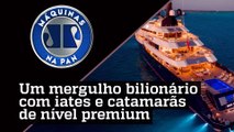 Os aluguéis mais caros de embarcações ao redor do mundo | MÁQUINAS NA PAN