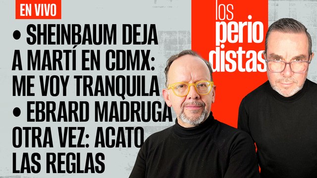 #EnVivo | #LosPeriodistas | Sheinbaum deja a Batres en CdMx | Ebrard madruga, otra vez