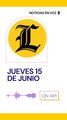 RESUMEN DE NOTICIAS JUEVES 15 DE JUNIO