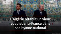 L’Algérie rétablit un vieux couplet anti-France dans son hymne national