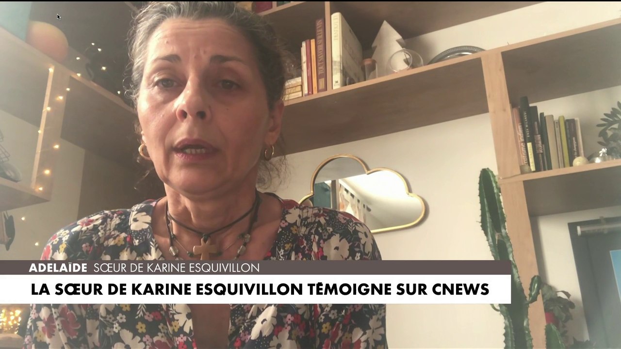 Adelaïde, la sœur de Karine Esquivillon témoigne sur CNEWS