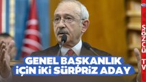 CHP'de Genel Başkanlık İçin Sürpriz İki Aday! 'Kemal Kılıçdaroğlu'nun Hamlesi...'