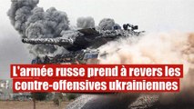 L'armée russe prend à revers les offensives des forces ukrainiennes